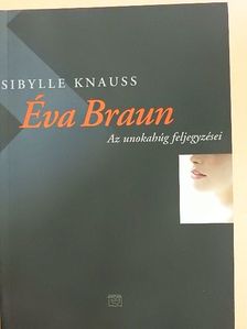 Sibylle Knauss - Éva Braun [antikvár]
