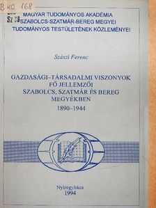 Szászi Ferenc - Gazdasági-társadalmi viszonyok fő jellemzői Szabolcs, Szatmár és Bereg megyékben 1890-1944 [antikvár]