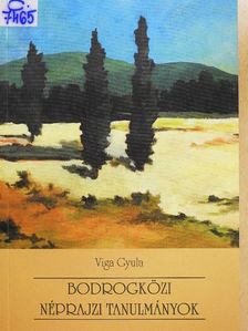 Viga Gyula - Bodrogközi néprajzi tanulmányok [antikvár]