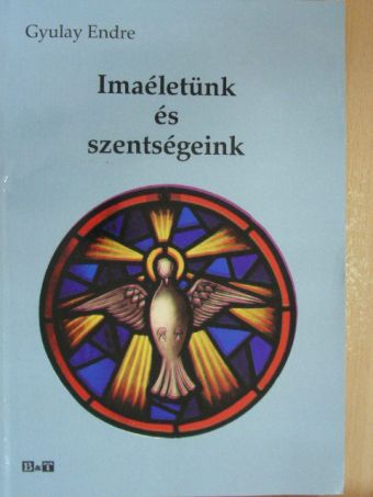 Gyulay Endre - Imaéletünk és szentségeink [antikvár]
