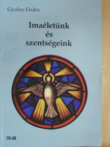 Gyulay Endre - Imaéletünk és szentségeink [antikvár]