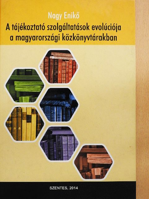 Dr. Nagy Enikő - A tájékoztató szolgáltatások evolúciója a magyarországi közkönyvtárakban [antikvár]