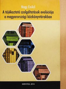 Dr. Nagy Enikő - A tájékoztató szolgáltatások evolúciója a magyarországi közkönyvtárakban [antikvár]