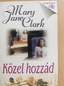 Mary Jane Clark - Közel hozzád [antikvár]