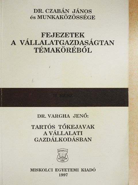 Dr. Czabán János - Fejezetek a vállalatgazdaságtan témaköréből II./Tartós tőkejavak a vállalati gazdálkodásban [antikvár]