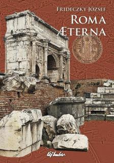 Frideczky József - Roma Aeterna [antikvár]