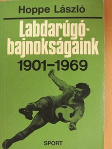 Hoppe László - Labdarúgó-bajnokságaink 1901-1969 [antikvár]