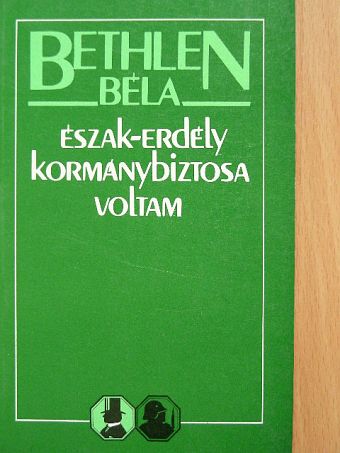 Bethlen Béla - Észak-Erdély kormánybiztosa voltam [antikvár]
