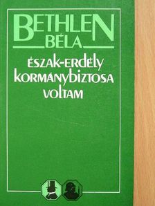 Bethlen Béla - Észak-Erdély kormánybiztosa voltam [antikvár]
