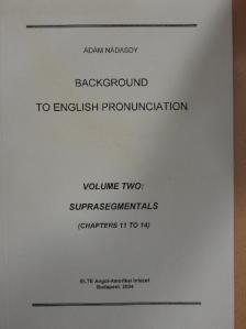 Ádám Nádasdy - Background to English Pronunciation II. [antikvár]