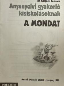 Dr. Galgóczi Lászlóné - Anyanyelvi gyakorló kisiskolásoknak - A mondat [antikvár]