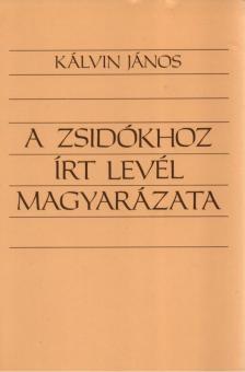 Kálvin János - A zsidókhoz írt levél magyarázata [antikvár]