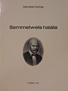 Silló-Seidl György - Semmelweis halála [antikvár]