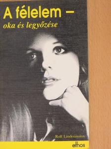 Rolf Lindenmann - A félelem - oka és legyőzése [antikvár]