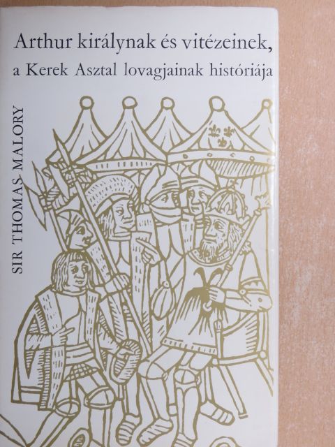 Sir Thomas Malory - Arthur királynak és vitézeinek, a Kerek Asztal lovagjainak históriája [antikvár]