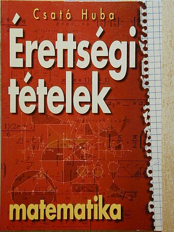 Csató Huba - Érettségi tételek - Matematika [antikvár]