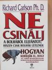 Dr. Richard Carlson - Ne csinálj a bolhából elefántot, hiszen csak bolhák léteznek [antikvár]
