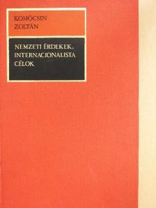 Komócsin Zoltán - Nemzeti érdekek, internacionalista célok [antikvár]