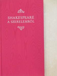 William Shakespeare - Shakespeare a szerelemről [antikvár]