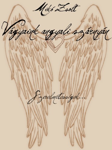 Miko Zsolt - Vágyaink angyali szárnyán [eKönyv: epub, mobi, pdf]
