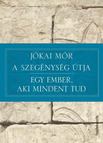 JÓKAI MÓR - A szegénység útja - Egy ember, aki mindent tud [eKönyv: epub, mobi]