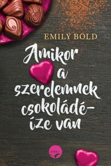 Emily Bold - Amikor a szerelemnek csokoládéíze van [eKönyv: epub, mobi]