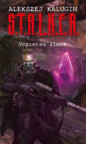 Alekszej Kalugin - S.T.A.L.K.E.R. - Végzetes álmok [eKönyv: epub, mobi]