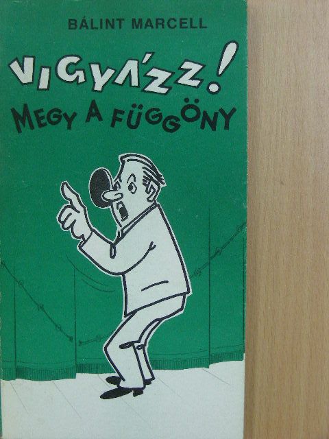 Bálint Marcell - Vigyázz! Megy a függöny  [antikvár]