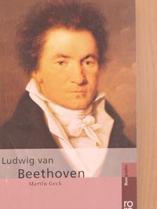 Martin Geck - Ludwig van Beethoven [antikvár]