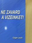 Czigler László - Ne zavard a vizeinket! (dedikált példány) [antikvár]