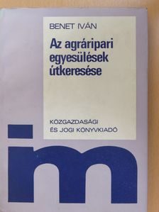 Benet Iván - Az agráripari egyesülések útkeresése (dedikált példány) [antikvár]