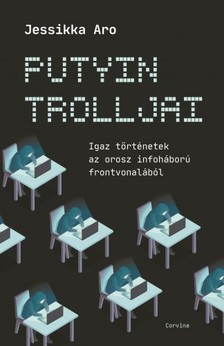 Jessikka Aro - Putyin trolljai - Igaz történetek az orosz infoháború frontvonalából [eKönyv: epub, mobi]