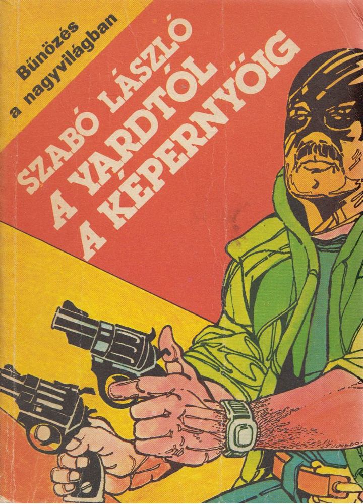 Szabó László - A Yardtól a képernyőig [antikvár]