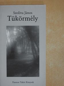 Szoliva János - Tükörmély (aláírt példány) [antikvár]