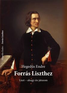 HEGEDŰS ENDRE - FORRÁS LISZTHEZ - LISZT AHOGY ÉN JÁTSZOM
