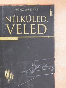 Münz András - Nélküled, veled [antikvár]