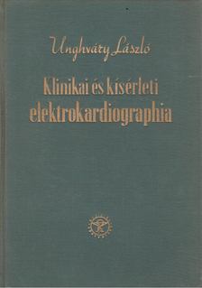 UNGHVÁRY LÁSZLÓ - Klinikai és kísérleti elektrokardiographia [antikvár]