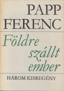 PAPP FERENC - Földre szállt ember [antikvár]
