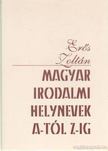 Erős Zoltán - Magyar irodalmi helynevek A-tól Z-ig [antikvár]