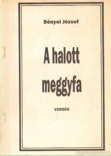 BÉNYEI JÓZSEF - A halott meggyfa (dedikált) [antikvár]