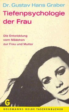 GRABER, GUSTAV HANS - Tiefenpsychologie der Frau - Die Entwicklung vom Mädchen zur Frau und Mutter [antikvár]