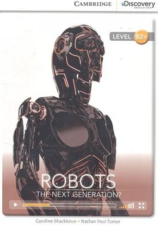 SHACKLETON, CAROLINE - TURNER, NATHAN PAUL - Robots - The Next Generation? (Level B2+) [antikvár]