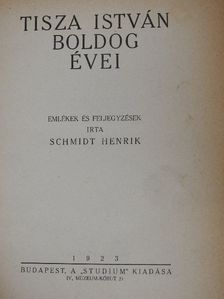 Schmidt Henrik - Tisza István boldog évei/Az ind filozófia/Szembe a nappal [antikvár]