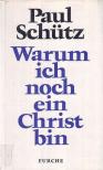 Schütz, Paul - Warum ich noch ein Christ bin [antikvár]