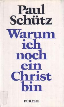 Schütz, Paul - Warum ich noch ein Christ bin [antikvár]