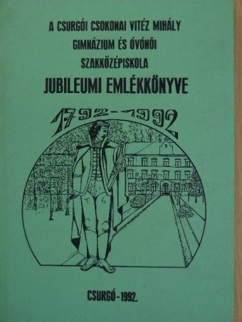 Csokonai - A csurgói Csokonai Vitéz Mihály Gimnázium és Óvónői Szakközépiskola jubileumi emlékkönyve [antikvár]