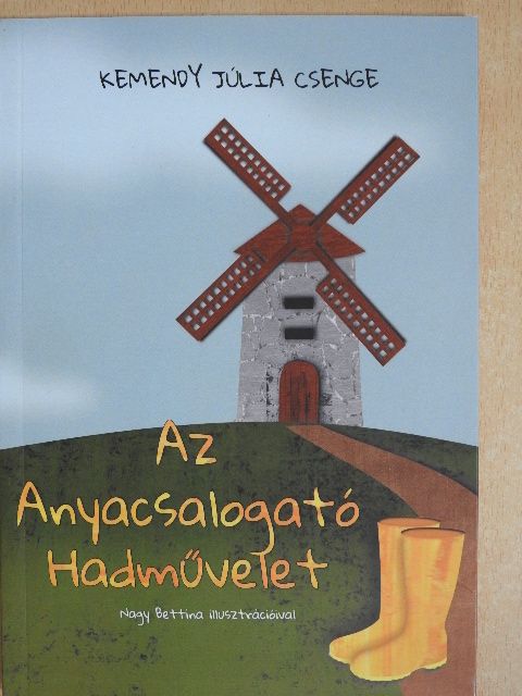Kemendy Júlia Csenge - Az Anyacsalogató Hadművelet [antikvár]