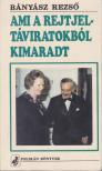 BÁNYÁSZ REZSŐ - Ami a rejtjeltáviratokból kimaradt [antikvár]