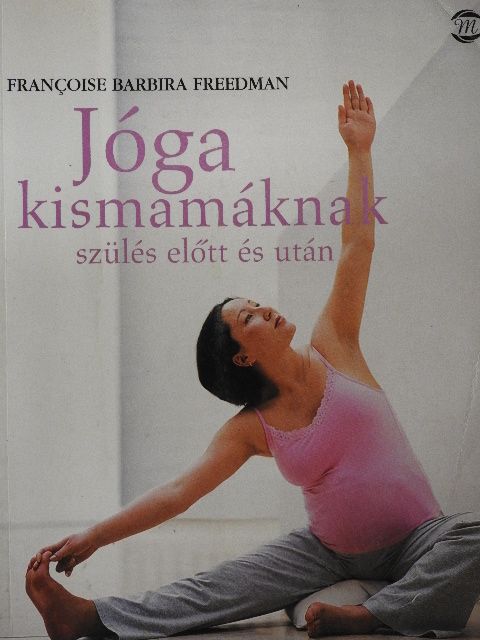 Francoise Barbira Freedman - Jóga kismamáknak szülés előtt és után [antikvár]