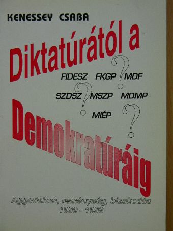 Kenessey Csaba - Diktatúrától a demokratúráig [antikvár]
